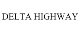 DELTA HIGHWAY trademark