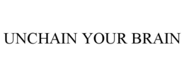UNCHAIN YOUR BRAIN trademark