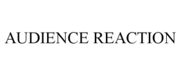 AUDIENCE REACTION trademark