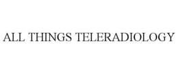 ALL THINGS TELERADIOLOGY trademark