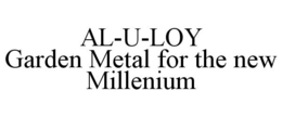 AL-U-LOY GARDEN METAL FOR THE NEW MILLENIUM trademark