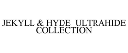 JEKYLL & HYDE ULTRAHIDE COLLECTION trademark