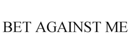 BET AGAINST ME trademark