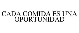 CADA COMIDA ES UNA OPORTUNIDAD trademark