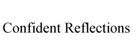 CONFIDENT REFLECTIONS trademark
