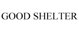 GOOD SHELTER trademark