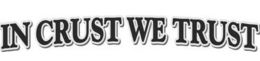 IN CRUST WE TRUST trademark