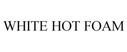 WHITE HOT FOAM trademark