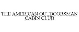 THE AMERICAN OUTDOORSMAN CABIN CLUB trademark
