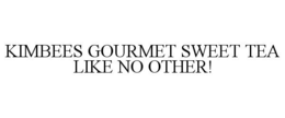 KIMBEES GOURMET SWEET TEA LIKE NO OTHER! trademark