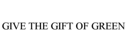 GIVE THE GIFT OF GREEN trademark