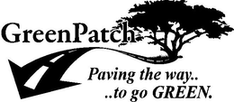 GREENPATCH PAVING THE WAY . . . . TO GO GREEN. trademark