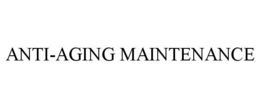 ANTI-AGING MAINTENANCE trademark