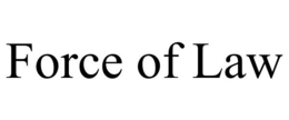 FORCE OF LAW trademark