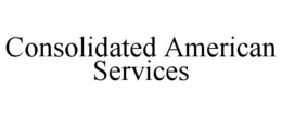 CONSOLIDATED AMERICAN SERVICES trademark