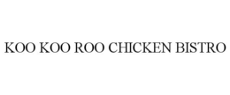KOO KOO ROO CHICKEN BISTRO trademark
