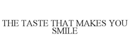 THE TASTE THAT MAKES YOU SMILE trademark