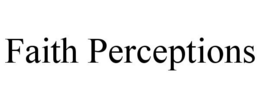 FAITH PERCEPTIONS trademark