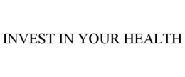 INVEST IN YOUR HEALTH trademark