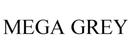MEGA GREY trademark