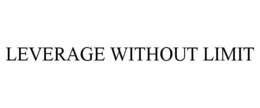 LEVERAGE WITHOUT LIMIT trademark