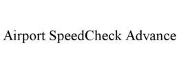 AIRPORT SPEEDCHECK ADVANCE trademark