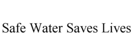 SAFE WATER SAVES LIVES trademark