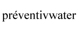 PRÉVENTIVWATER trademark