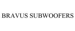 BRAVUS SUBWOOFERS trademark