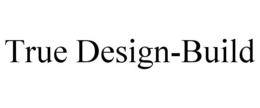 TRUE DESIGN-BUILD trademark
