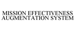 MISSION EFFECTIVENESS AUGMENTATION SYSTEM trademark