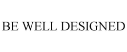 BE WELL DESIGNED trademark