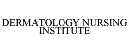 DERMATOLOGY NURSING INSTITUTE trademark
