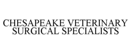 CHESAPEAKE VETERINARY SURGICAL SPECIALISTS trademark