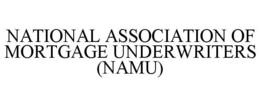 NATIONAL ASSOCIATION OF MORTGAGE UNDERWRITERS (NAMU) trademark