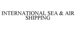 INTERNATIONAL SEA & AIR SHIPPING trademark