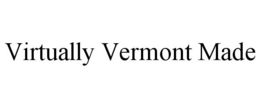 VIRTUALLY VERMONT MADE trademark