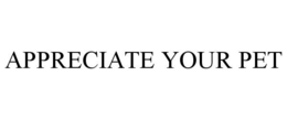 APPRECIATE YOUR PET trademark