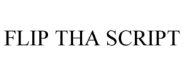 FLIP THA SCRIPT trademark