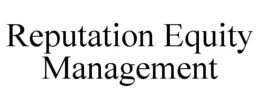REPUTATION EQUITY MANAGEMENT trademark