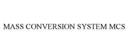 MASS CONVERSION SYSTEM MCS trademark