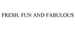 FRESH, FUN AND FABULOUS trademark