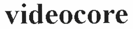 VIDEOCORE trademark