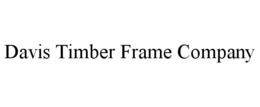 DAVIS TIMBER FRAME COMPANY trademark