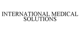 INTERNATIONAL MEDICAL SOLUTIONS trademark
