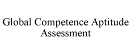 GLOBAL COMPETENCE APTITUDE ASSESSMENT trademark