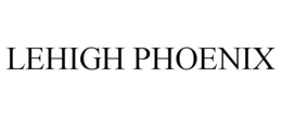 LEHIGH PHOENIX trademark