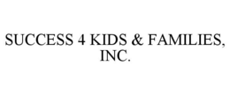 SUCCESS 4 KIDS & FAMILIES, INC. trademark