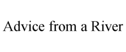 ADVICE FROM A RIVER trademark