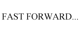 FAST FORWARD... trademark
